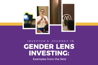 Investor’s Journey In Gender Lens Investing: Examples From The Field - Manila Angel Investors Network (MAIN)