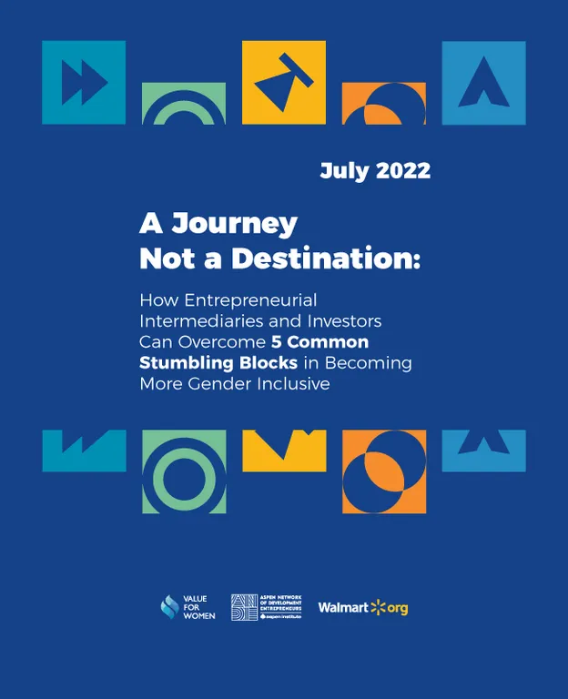 A Journey Not a Destination: How Entrepreneurial Intermediaries and Investors Can Overcome 5 Common Stumbling Blocks in Becoming More Gender Inclusive