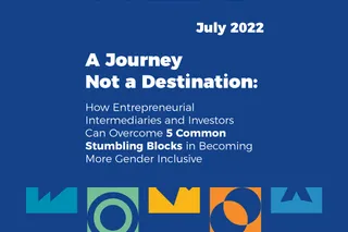 A Journey Not a Destination: How Entrepreneurial Intermediaries and Investors Can Overcome 5 Common Stumbling Blocks in Becoming More Gender Inclusive
